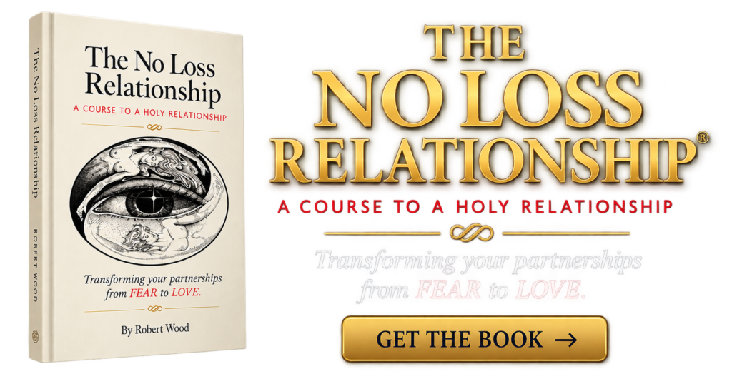 The No Loss relationship A guide to a holy relationship Transforming your partnerships from FEAR to LOVE